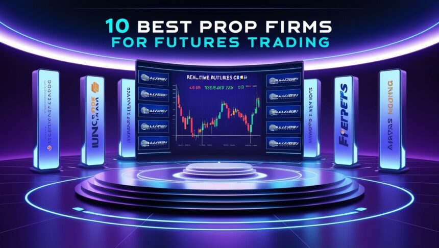 10 Best Prop Firms for Futures Trading