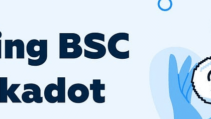 Guide to Bridging Polkadot to Binance Smart Chain Easily