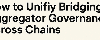 How to Unify Bridging Aggregator Governance Across Chains