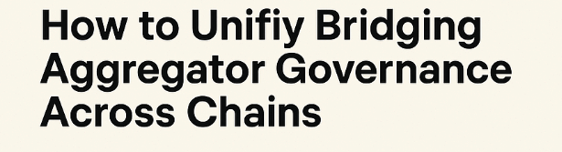 How to Unify Bridging Aggregator Governance Across Chains