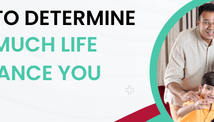How to Determine How Much Life Insurance You Need
