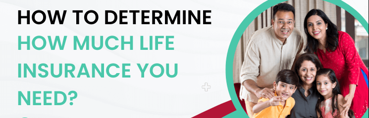How to Determine How Much Life Insurance You Need 3 How to Determine How Much Life Insurance You Need